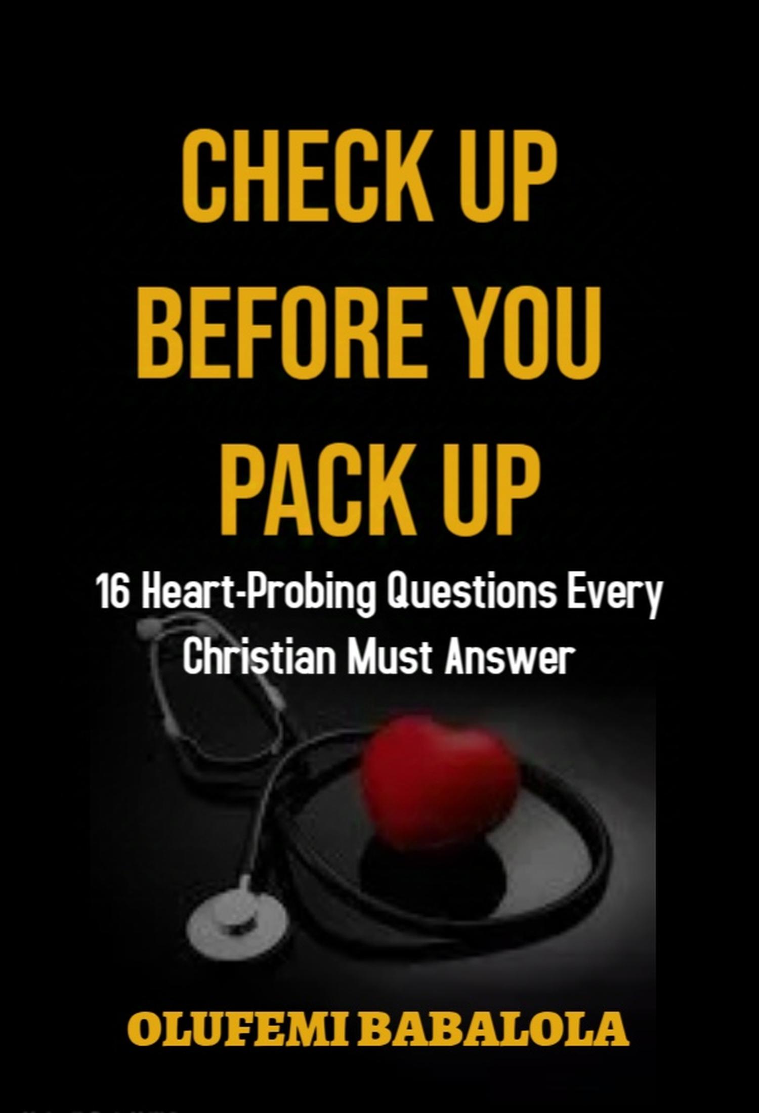 Check-Up Before You Pack-Up: 16 Heart-Probing Questions Every Christian Must Answer
