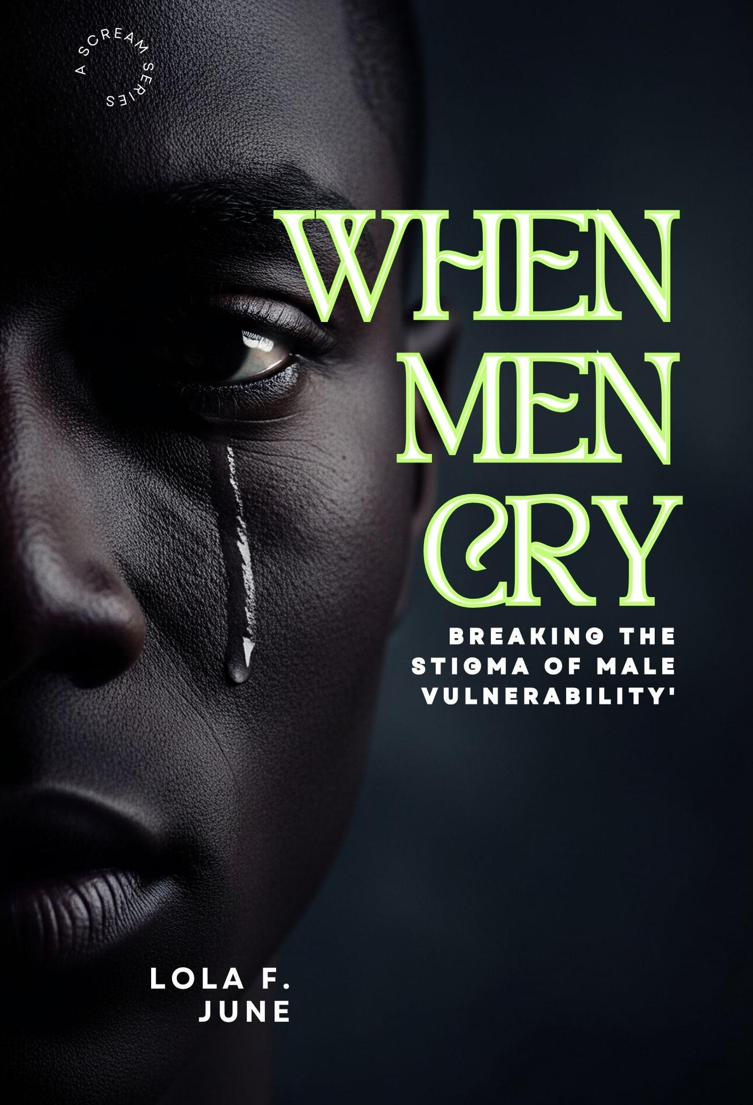 WHEN MEN CRY: Breaking the Stigma of Male Vulnerability'