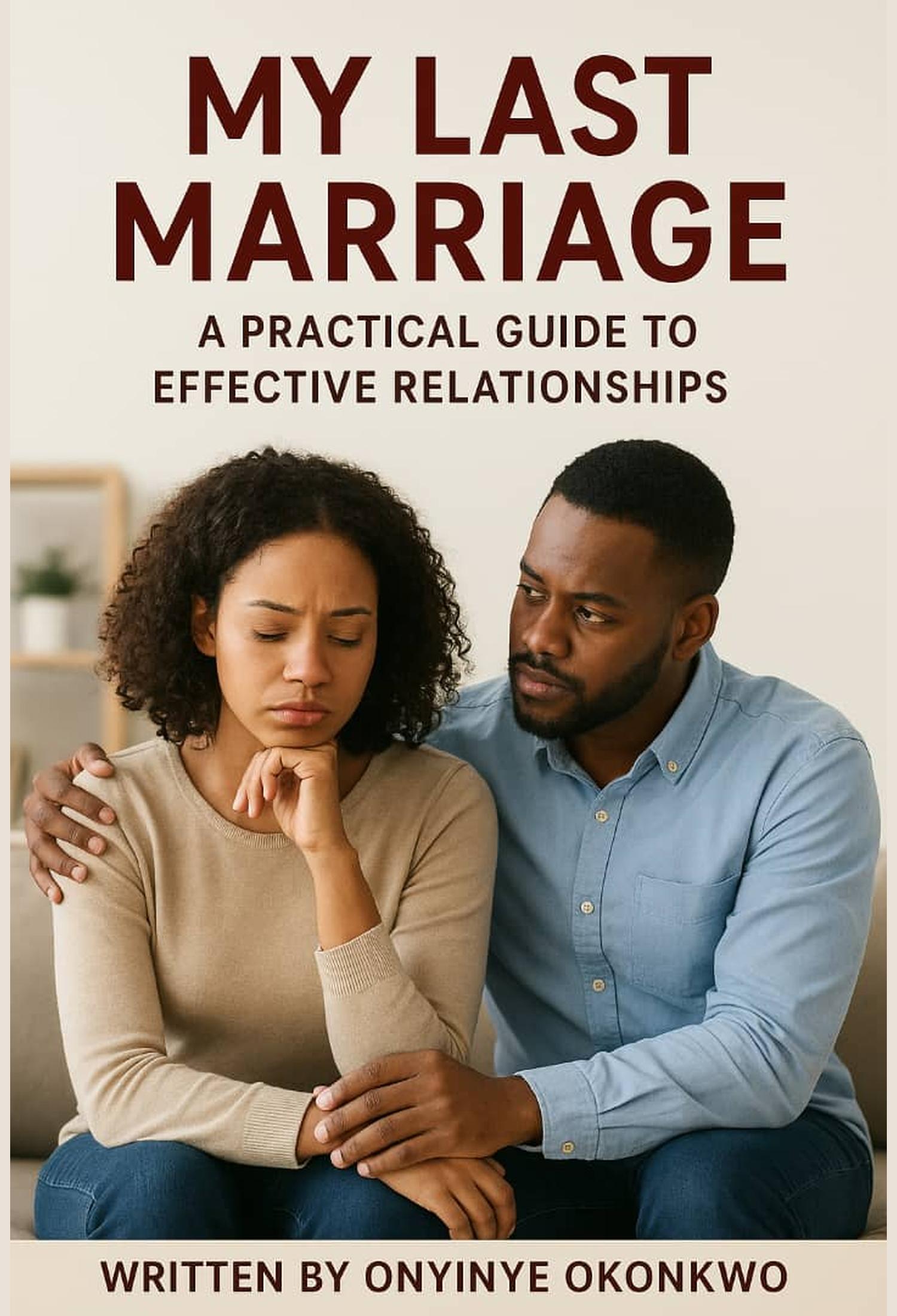 My Last Marriage: A Practical Guide to Effective Relationships