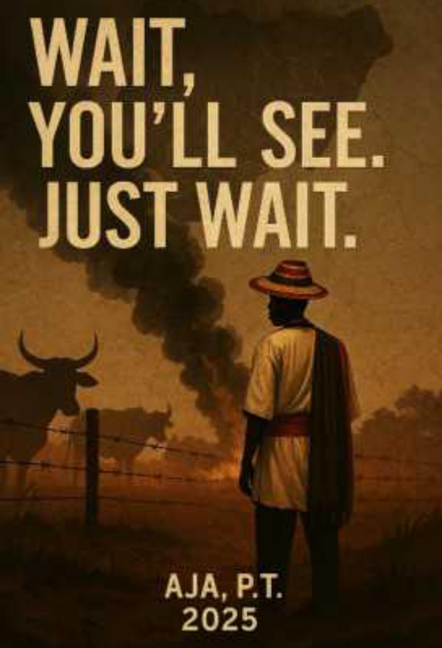 Wait'! You'll See. Just Wait