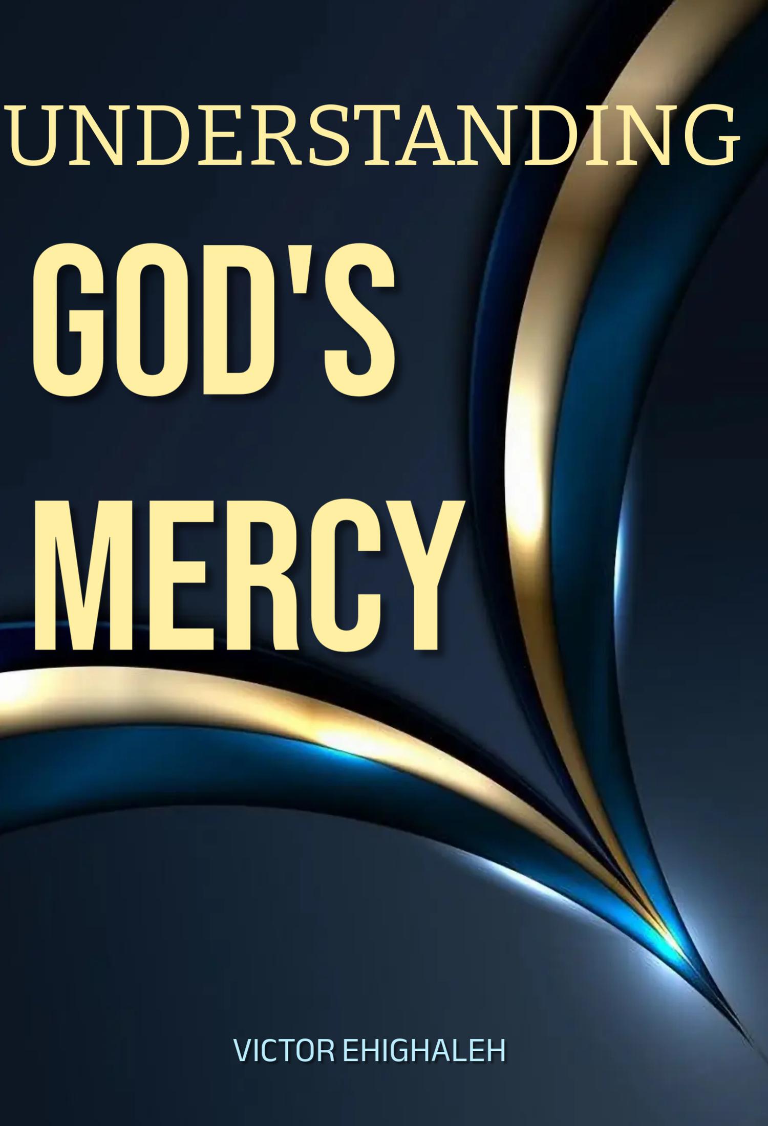 Understanding God's Mercy: How to Attract and Get the Mercy of God