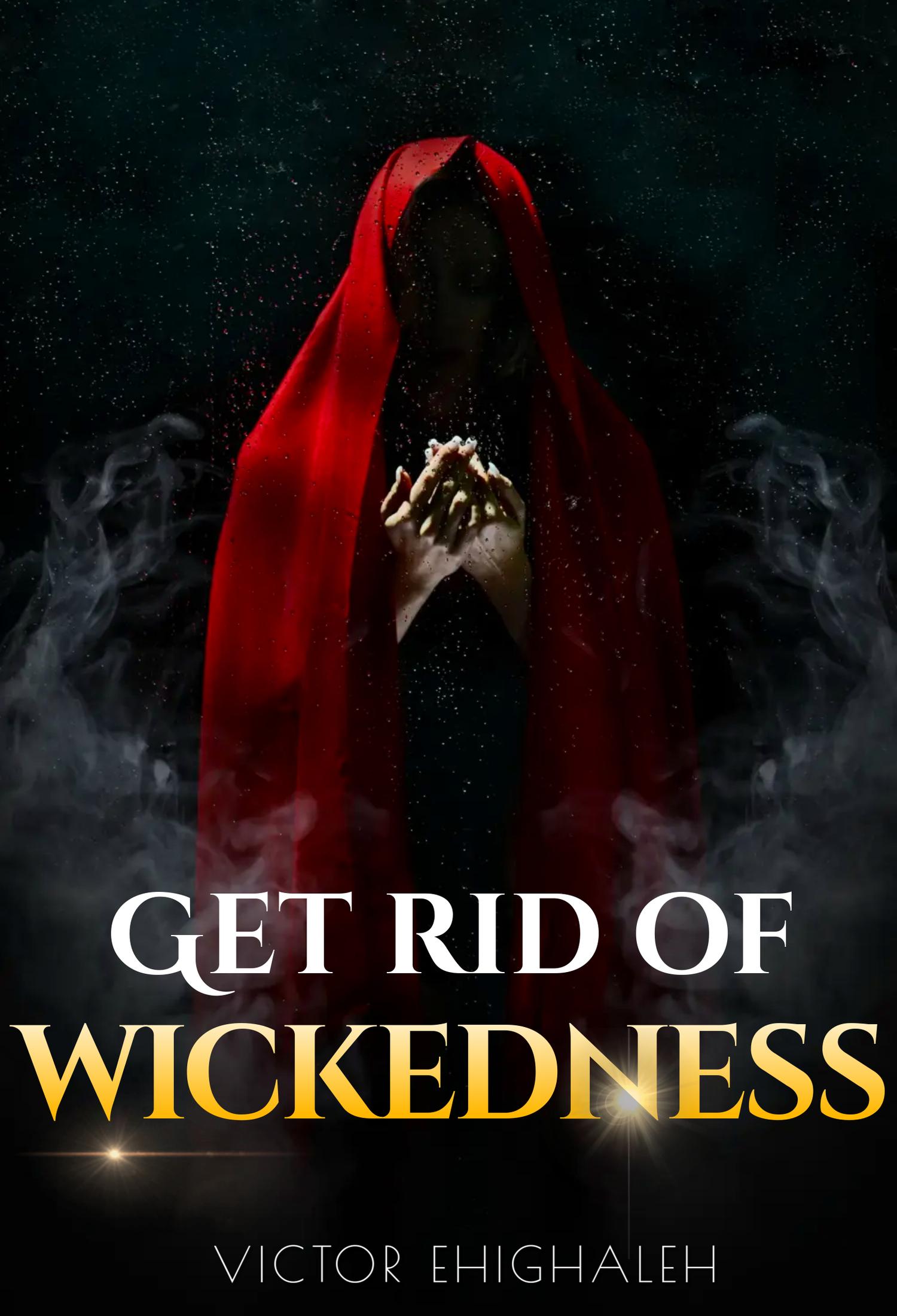 Get Rid of Wickedness